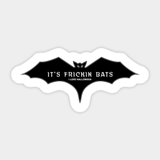 It’s frickin bats Sticker